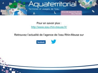 Pour en savoir plus :
http://www.eau-rhin-meuse.fr/
Retrouvez l’actualité de l’agence de l’eau Rhin-Meuse sur
 