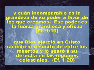 Por eso yo,  por mi parte,  desde que me enteré de la fe que tienen en el Señor Jesús y del amor que demuestran por todos los santos,(Ef. 1:15)no he dejado de dar gracias por ustedes al recordarlos en mis oraciones.(Ef. 1:16)