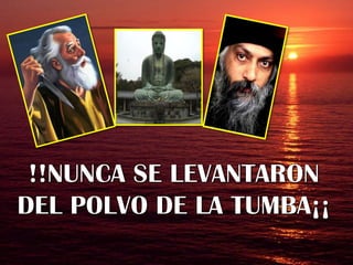 !!NUNCA SE LEVANTARON DEL POLVO DE LA TUMBA¡¡