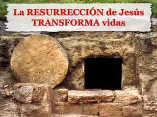 La RESURRECCIÓN de Jesús TRANSFORMA vidas