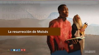 La resurrección de Moisés
Octubre . Diciembre2021
apadilla88@hotmail.com
 