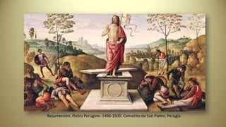 Resurrección. Pietro Perugino. 1496-1500. Convento de San Pietro. Perugia.
 