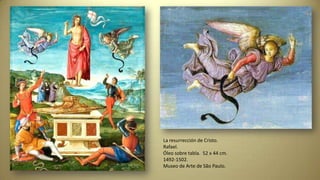 La resurrección de Cristo.
Rafael.
Óleo sobre tabla. 52 x 44 cm.
1492-1502.
Museo de Arte de São Paulo.
 