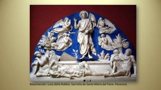 Resurrección. Luca della Robbia. Sacristía de Santa María del Fiore. Florencia.
 