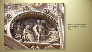 Aranda de Duero, Burgos.
Iglesia de Santa María la
Real.
 