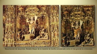 http://www.galeon.com/juliodominguez
Resurrección de Jesucristo. Retablo Mayor de la Catedral de Sevilla considerado como el más grande la cristiandad.
 