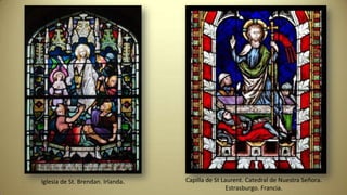 Iglesia de St. Brendan. Irlanda. Capilla de St Laurent. Catedral de Nuestra Señora.
Estrasburgo. Francia.
 