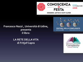 Francesco Nazzi , Università di Udine,
presenta
il libro:
LA RETE DELLAVITA
di Fritjof Capra
 