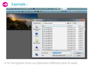 Exemple :
→ Je l’enregistre (nom ou répertoire différent pour le web)
 