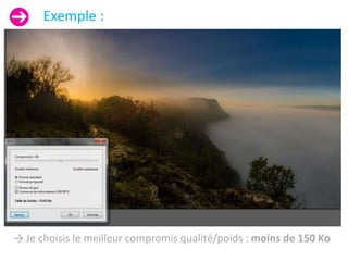 Exemple :
→ Je choisis le meilleur compromis qualité/poids : moins de 150 Ko
 
