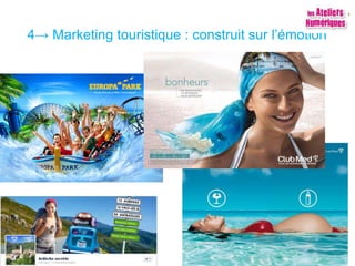 4→ Marketing touristique : construit sur l’émotion
 