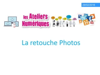 La retouche Photos
29/02/2016
 