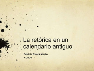 La retórica en un calendario antiguo Patricia Rivera Morán ICONOS 