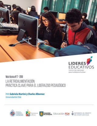 POR: Gabriela Martini y Charles Albornoz
Universidad de Chile
La retroalimentación:
Práctica clave para el liderazgo pedagógico
NotatécnicaN°7-2019
 