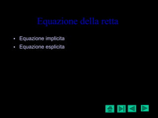 Equazione della retta 
• Equazione implicita 
• Equazione esplicita 
x 
y 
O 
30/09/14 3 
 