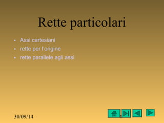 Rette particolari 
• Assi cartesiani 
• rette per l’origine 
• rette parallele agli assi 
30/09/14 4 
 