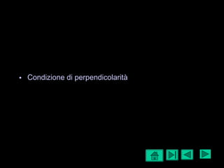 Parallelismo e 
perpendicolarità 
• Condizione di parallelismo 
• Condizione di perpendicolarità 
30/09/14 5 
 