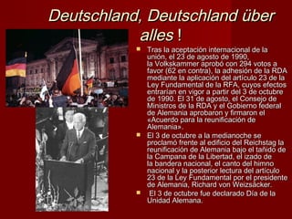 Deutschland, Deutschland über
           alles !
            Tras la aceptación internacional de la
             unión, e...