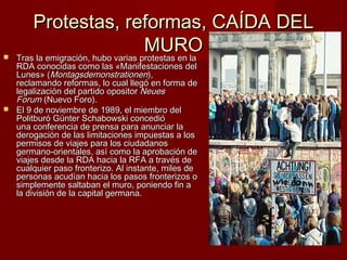 Protestas, reformas, CAÍDA DEL

                                     MURO
    Tras la emigración, hubo varias protestas e...