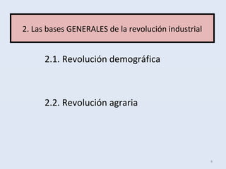 2.1. Revolución demográfica
2.2. Revolución agraria
4
2. Las bases GENERALES de la revolución industrial
 