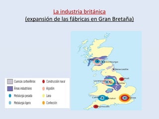 La industria británica
(expansión de las fábricas en Gran Bretaña)
 