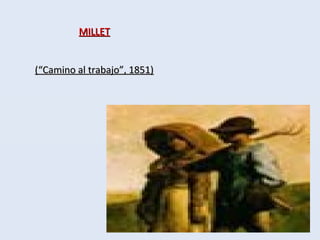 MILLETMILLET
(“Camino al trabajo”, 1851)(“Camino al trabajo”, 1851)
 