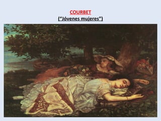 COURBET
(“Jóvenes mujeres”)
 