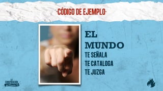 ·Código de ejemplo·

          EL
          MUNDO
          TE SEÑALA
          TE CATALOGA
          TE JUZGA
 