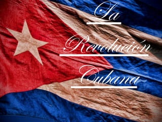 La  Revolución Cubana 