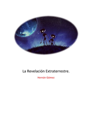 La Revelación Extraterrestre.
Hernán Gómez
 