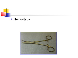  Hemostat – 
 
