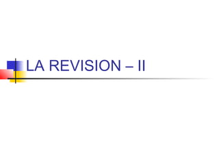 LA REVISION – II 
 