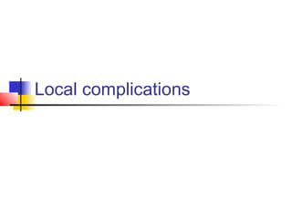 Local complications 
 