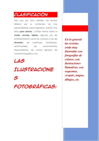 19-8-2012




Clasificación
Más que por otros detalles, las revistas
difieren     por    su     contenido:     las     hay...