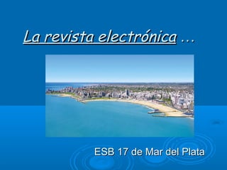La revista electrónicaLa revista electrónica ……
ESB 17 de Mar del PlataESB 17 de Mar del Plata
 