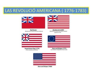 LAS REVOLUCIÓ AMERICANA ( 1776-1783)
 
