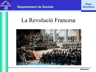 La Revolució Francesa IES Alcarràs IES Alcarràs Departament de Socials Etapa Batxillerat 