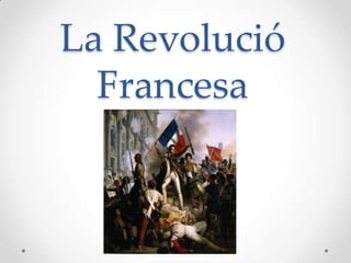 La Revolució
Francesa

 