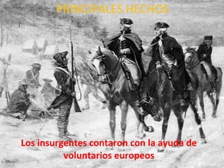 Los insurgentes contaron con la ayuda de voluntarios europeos PRINCIPALES HECHOS 