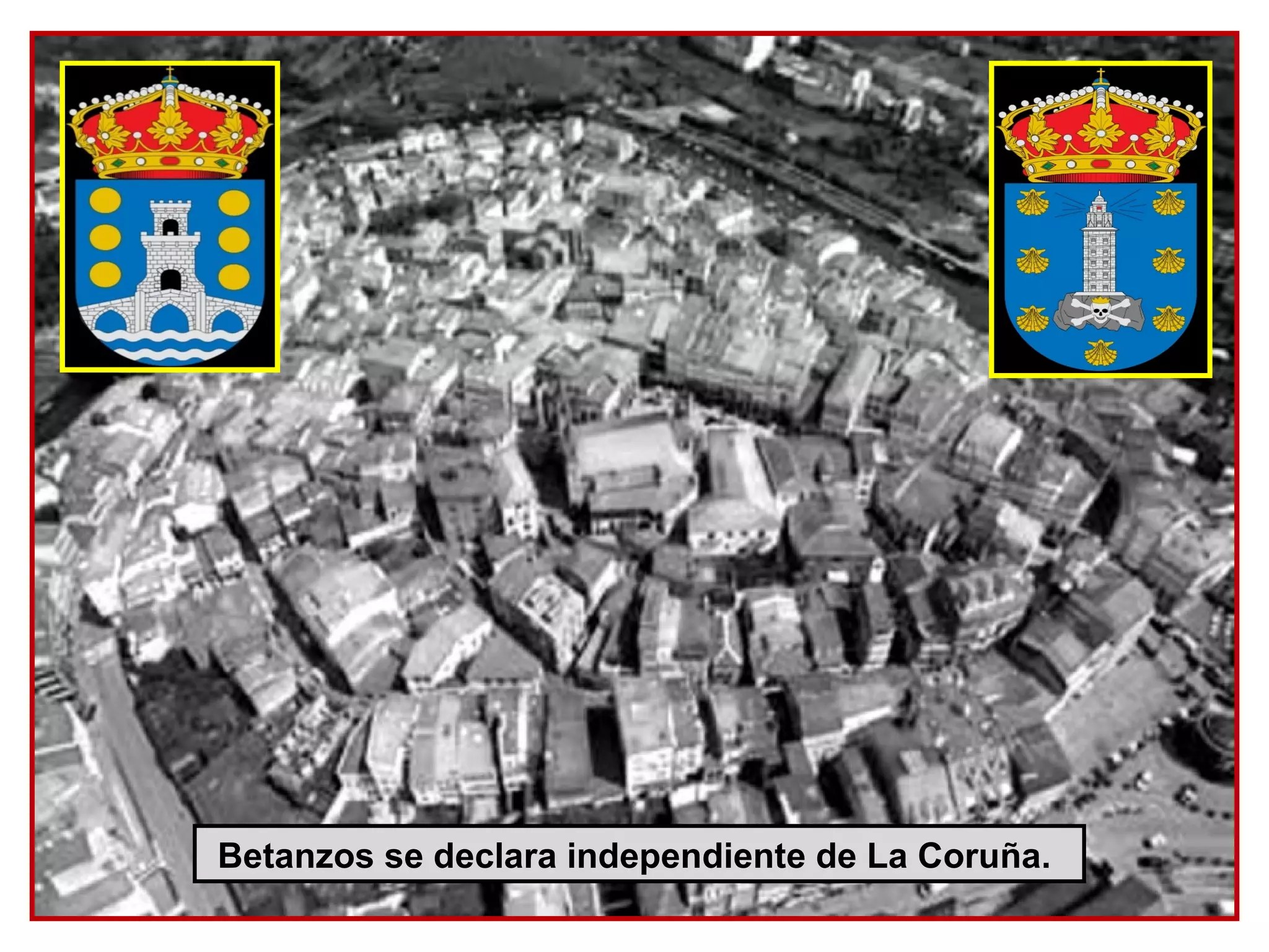 Betanzos se declara independiente de La Coruña.
 