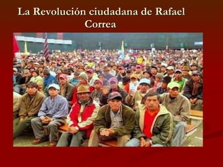         La Revolución ciudadana de Rafael Correa 