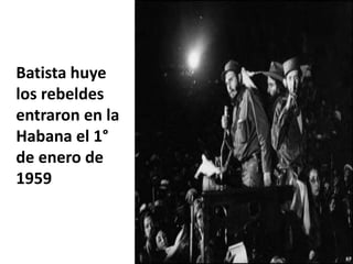 Batista huye  los rebeldes entraron en la Habana el 1° de enero de 1959