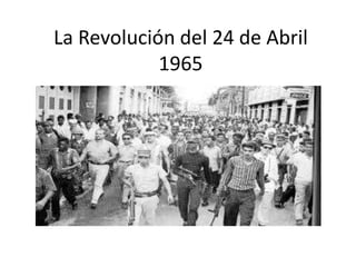 La Revolución del 24 de Abril
1965
 