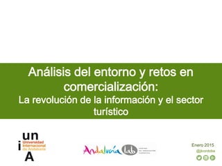 @jlcordoba
Análisis del entorno y retos en
comercialización:
La revolución de la información y el sector
turístico
Enero 2015
 