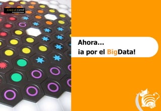 12
Ahora…
¡a por el BigData!
 