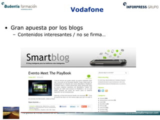 Vodafone

• Gran apuesta por los blogs
  – Contenidos interesantes / no se firma…
 