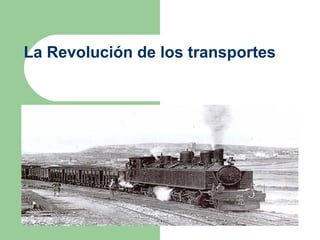 La Revolución de los transportes
 