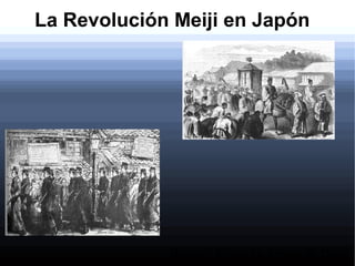 La Revolución Meiji en JapónLa Revolución Meiji en Japón
Nohemí Pazmiño Armas 4º Diver
 