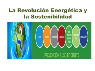 La Revolución Energética y
la Sostenibilidad
 