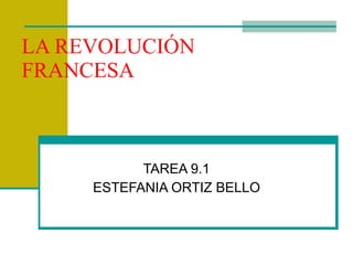 LA REVOLUCIÓN FRANCESA TAREA 9.1 ESTEFANIA ORTIZ BELLO 